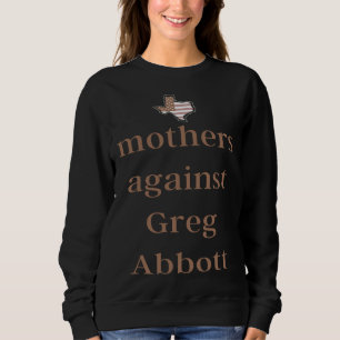 Mothers Against Greg Abbott Democrat Sweatshirt