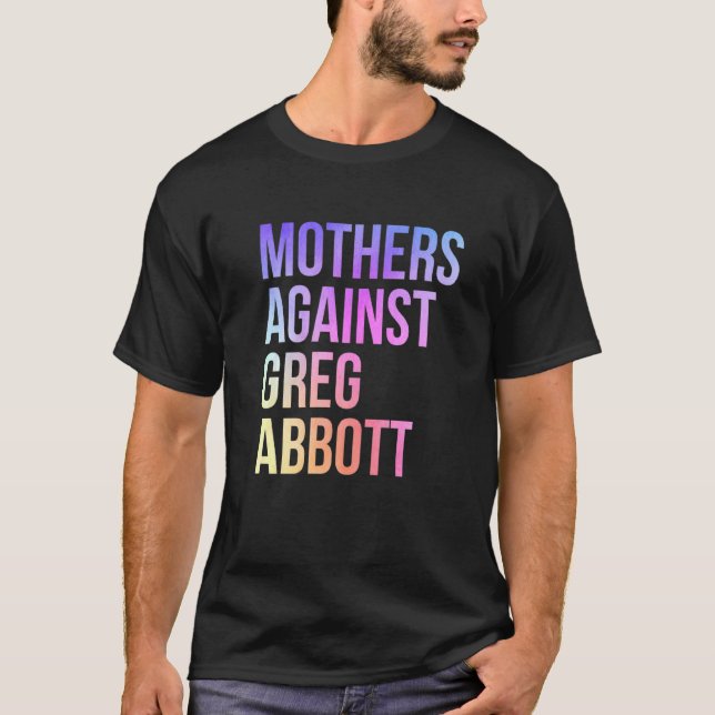 Mothers Against Greg Abbott Texas Anti Abbott  1 T-Shirt (Front)