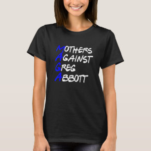 Mothers Against Greg Abbott Texas T-Shirt