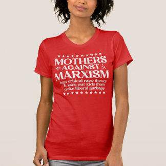 Mothers Against Marxism: Ban Critical Race Theory T-Shirt