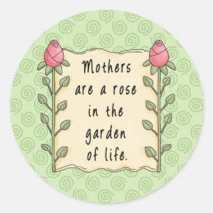 Mothers are a Rose in the Garden of Life Classic Round Sticker