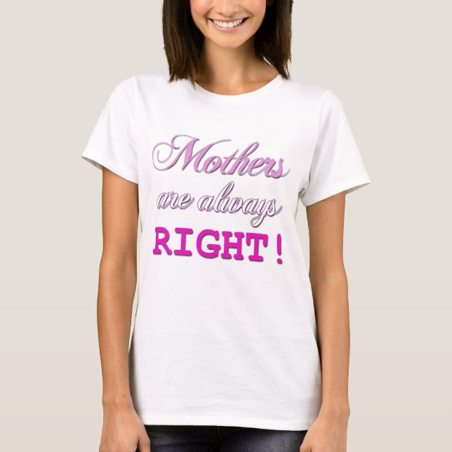 Mothers are always right funny t shirt (Front)