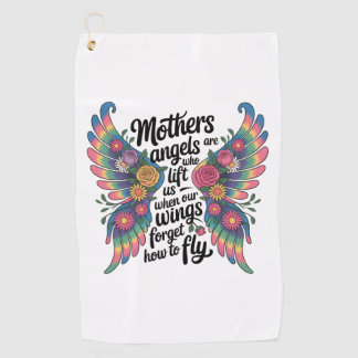 Mothers Are Angels Who Lift Us Golf Towel