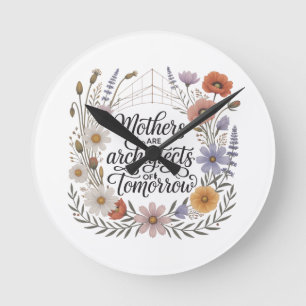 Mothers Are Architects Of Tomorrow Round Clock