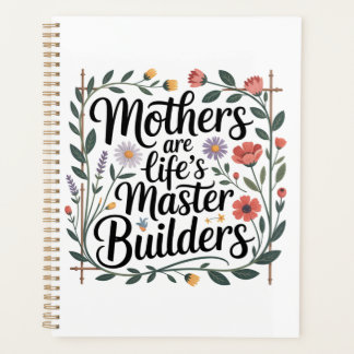 Mothers Are Life's Master Builders