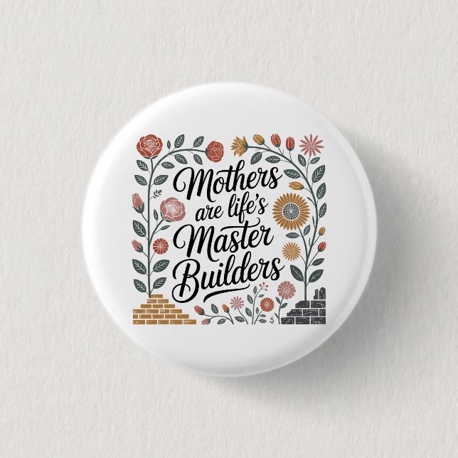 Mothers Are Life's Master Builders 1 Inch Round Button (Front)