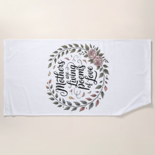 Mothers Are Living Poems Of Love Beach Towel