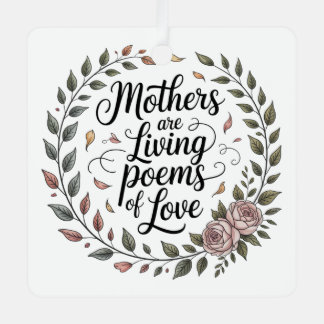 Mothers Are Living Poems Of Love Metal Ornament