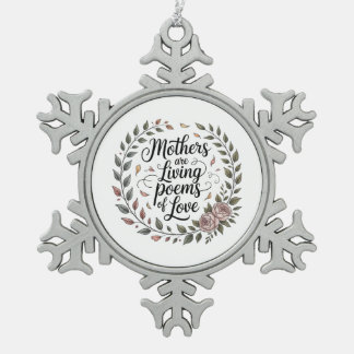 Mothers Are Living Poems Of Love Snowflake Pewter Christmas Ornament