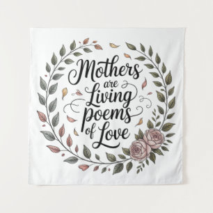 Mothers Are Living Poems Of Love Tapestry