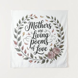Mothers Are Living Poems Of Love Tapestry
