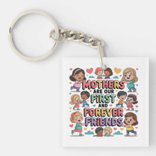 Mothers Are Our First And Forever Friends Keychain