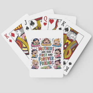 Mothers Are Our First And Forever Friends Playing Cards