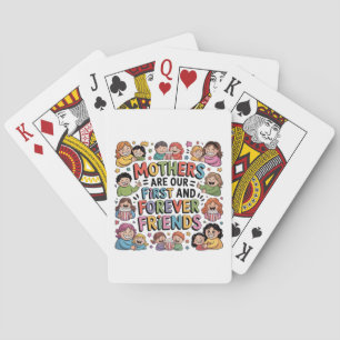 Mothers Are Our First And Forever Friends Playing Cards