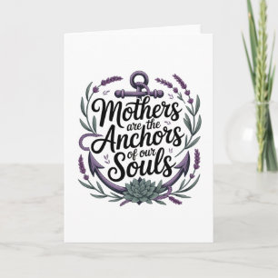 Mothers Are The Anchors Of Our Souls Card