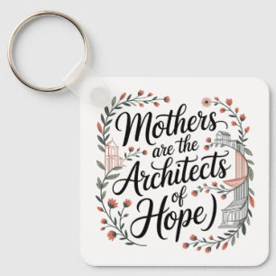 Mothers Are The Architects Of Hope Keychain