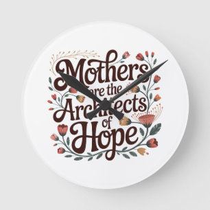 Mothers Are The Architects Of Hope Round Clock