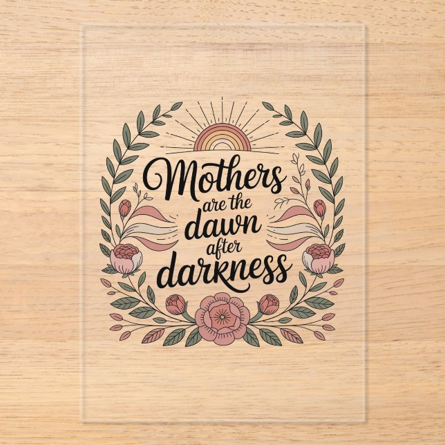 Mothers Are The Dawn After Darkness Acrylic Invitations (Front)