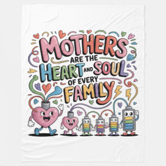 Mothers Are The Heart And Soul Of Every Family Fleece Blanket
