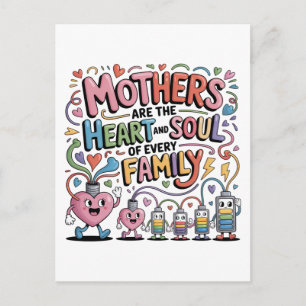 Mothers Are The Heart And Soul Of Every Family Postcard