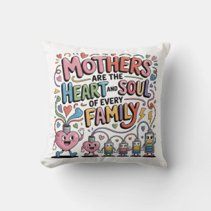 Mothers Are The Heart And Soul Of Every Family Throw Pillow