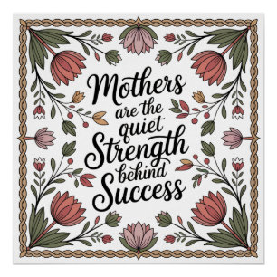 Mothers Are The Quiet Strength Behind Success Poster