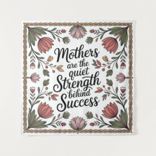 Mothers Are The Quiet Strength Behind Success Tapestry
