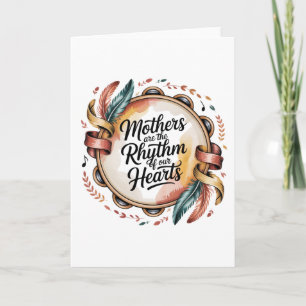 Mothers Are The Rhythm Of Our Hearts Card