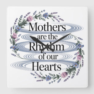 Mothers Are The Rhythm Of Our Hearts Square Wall Clock