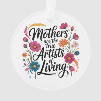 Mothers Are The True Artists Of Living