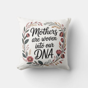 Mothers Are Woven Into Our DNA Throw Pillow