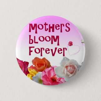 Mothers Bloom Forever Button