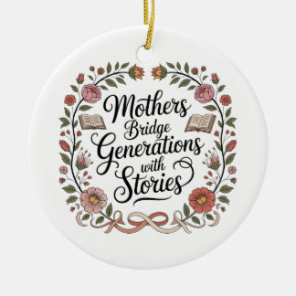 Mothers Bridge Generations With Stories Ceramic Ornament