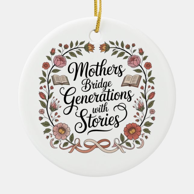 Mothers Bridge Generations With Stories Ceramic Ornament (Front)