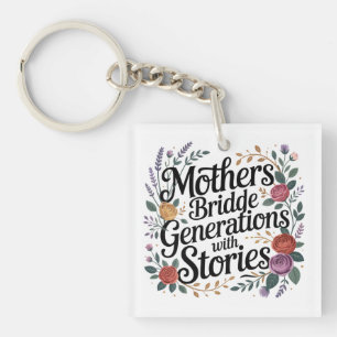 Mothers Bridge Generations With Stories Keychain