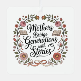Mothers Bridge Generations With Stories Metal Ornament