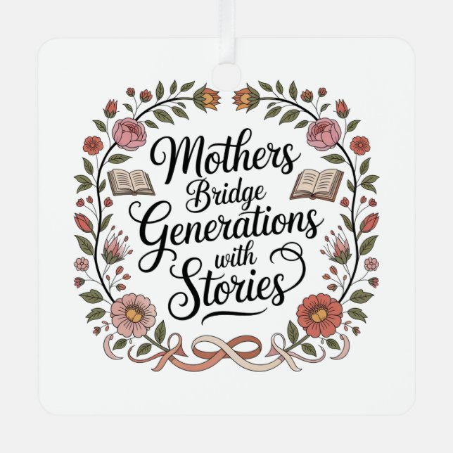 Mothers Bridge Generations With Stories Metal Ornament (Front)