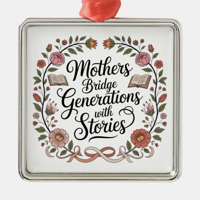 Mothers Bridge Generations With Stories Metal Ornament (Front)