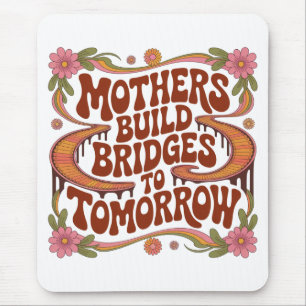 Mothers Build Bridges To Tomorrow Mouse Pad