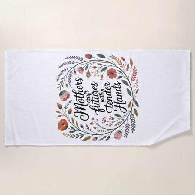 Mothers Craft Futures With Tender Hands Beach Towel (Front)
