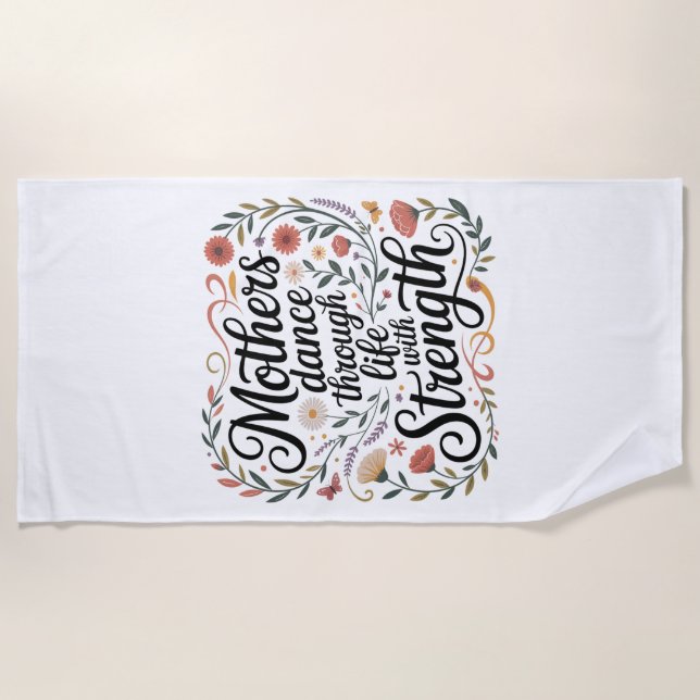 Mothers Dance Through Life With Strength Beach Towel (Front)