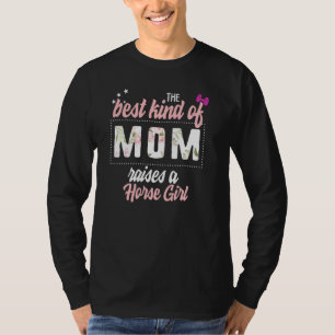 Mothers Day Best Kind Of Mom Raises Horse Girl Flo T-Shirt