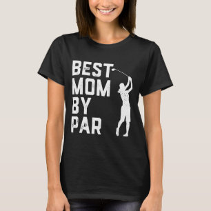 Mother's Day Best Mom By Par Funny Golf Lover Gift T-Shirt