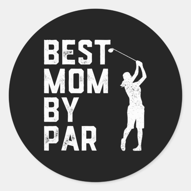 Mother's Day Best Mom By Par Shirt Funny Golf Love Classic Round Sticker (Front)