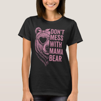 Mothers day Don't mess whit mama bear Cool Moms  T-Shirt