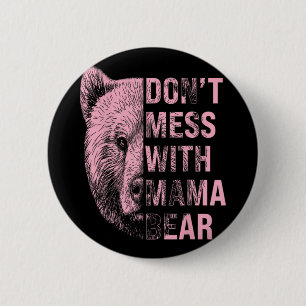 Mothers Day Don't Mess With Mama Bear  2 Inch Round Button