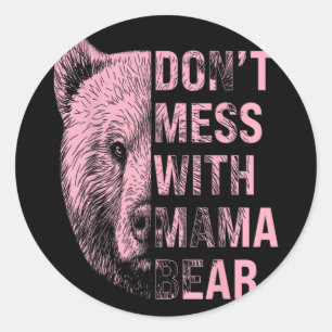 Mothers Day Don't Mess With Mama Bear  Classic Round Sticker