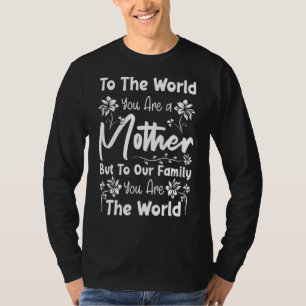 Mother's Day For Best Mom To The World You Are A T-Shirt