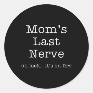 Mothers Day Funny Moms Last Nerve Oh Look Its On F Classic Round Sticker