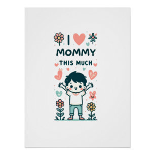 Mother's Day Gift I Love Mommy This Much Poster